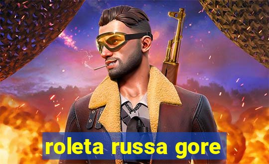 roleta russa gore